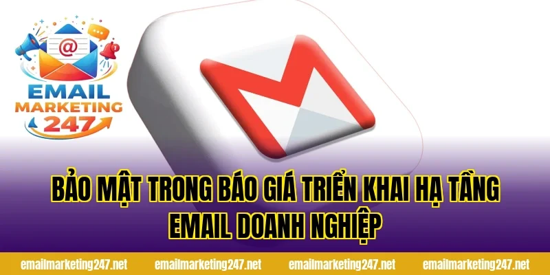 Bảo mật trong báo giá triển khai hạ tầng email doanh nghiệp