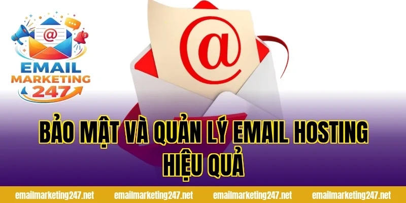 Bảo Mật Và Quản Lý Email Hosting Hiệu Quả