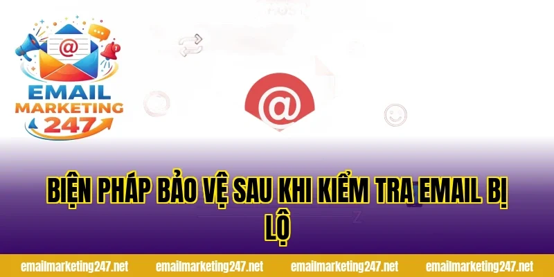 Biện pháp bảo vệ sau khi kiểm tra email bị lộ