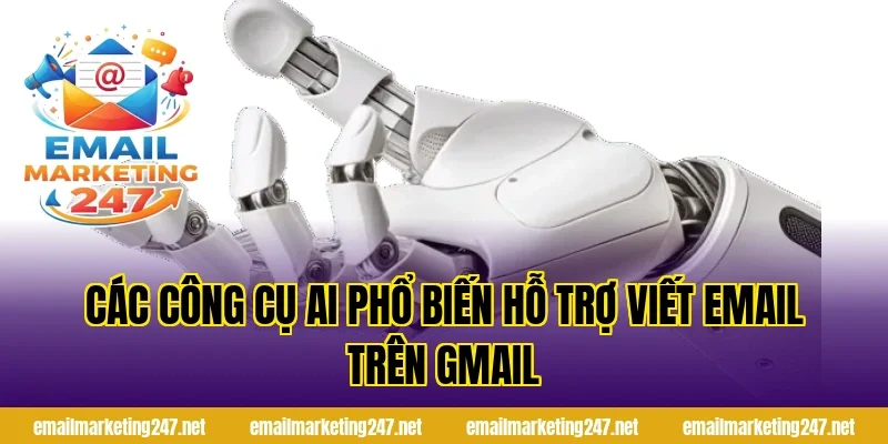 Các công cụ AI phổ biến hỗ trợ viết email trên Gmail