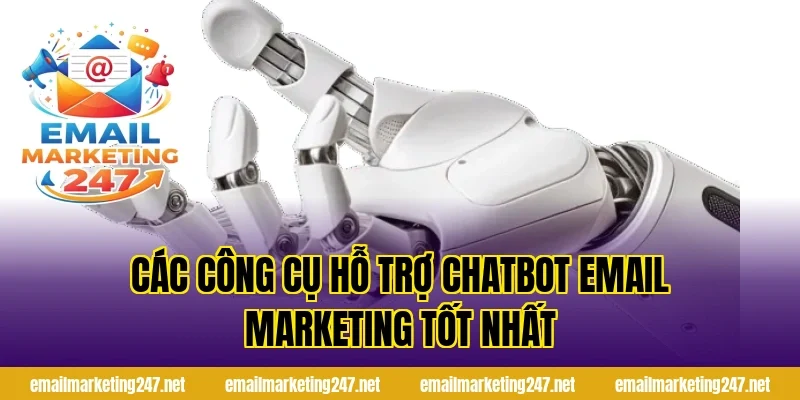 Các Công Cụ Hỗ Trợ Chatbot Email Marketing Tốt Nhất