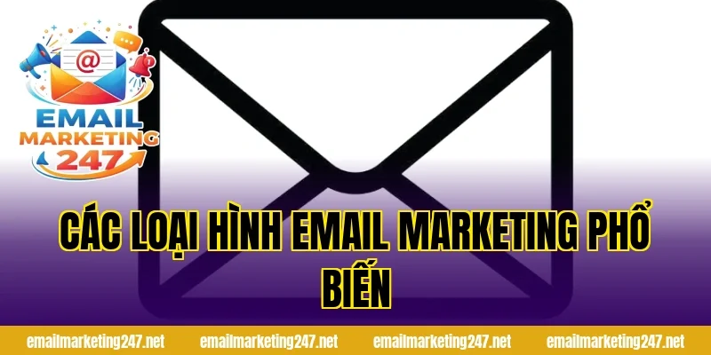 Các loại hình email marketing phổ biến