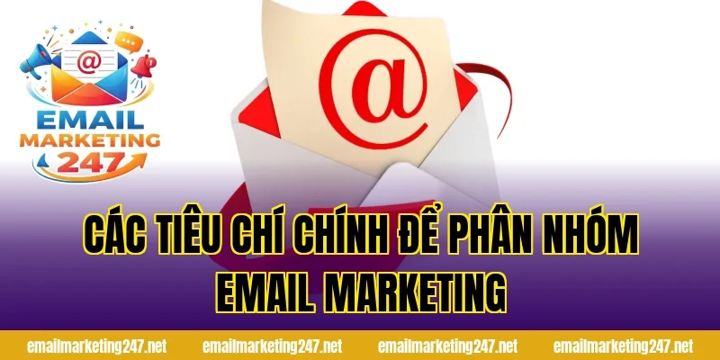 Các tiêu chí chính để phân nhóm email marketing