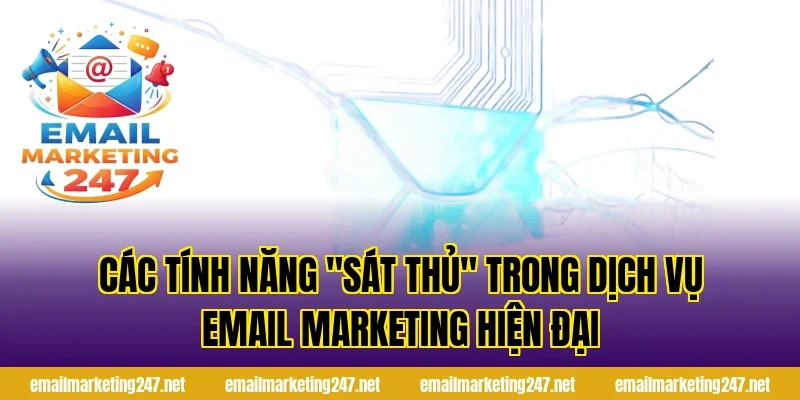 Các tính năng "sát thủ" trong dịch vụ email marketing hiện đại