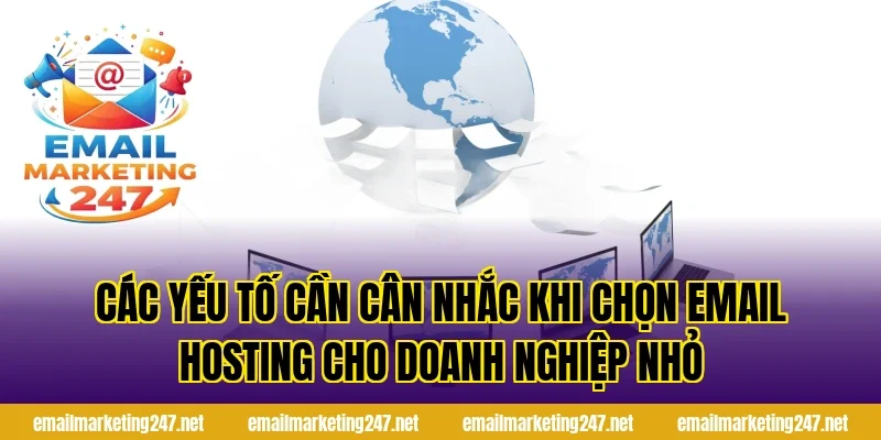 Các yếu tố cần cân nhắc khi chọn email hosting cho doanh nghiệp nhỏ