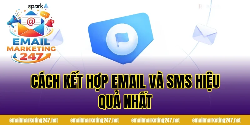 Cách kết hợp email và SMS hiệu quả nhất