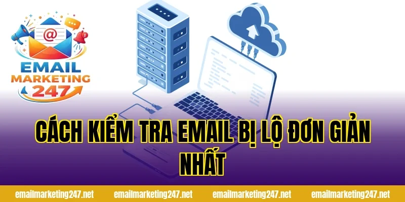 Cách kiểm tra email bị lộ đơn giản nhất