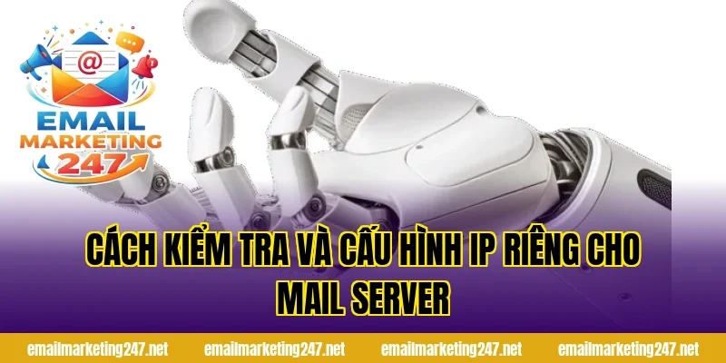 Cách kiểm tra và cấu hình IP riêng cho mail server