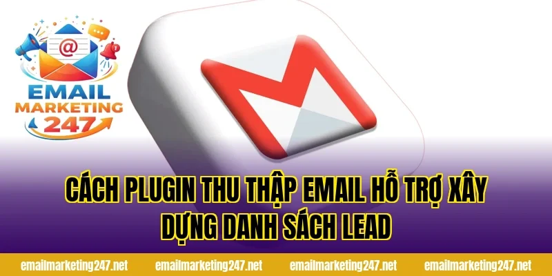 Cách plugin thu thập email hỗ trợ xây dựng danh sách lead