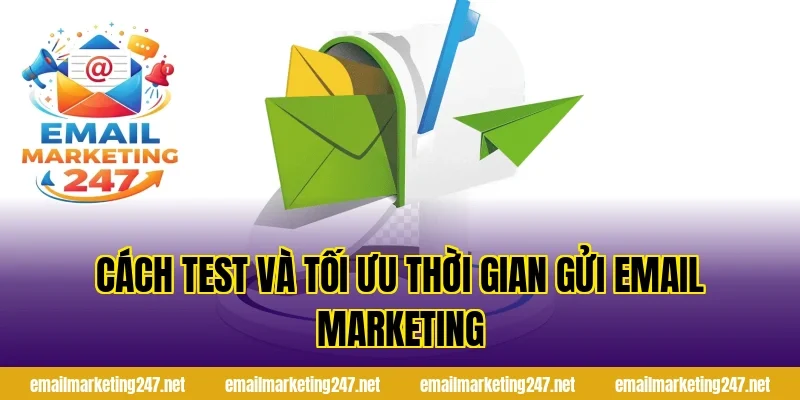 Cách test và tối ưu thời gian gửi email marketing