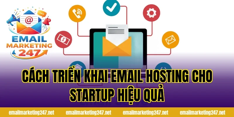 Cách Triển Khai Email Hosting Cho Startup Hiệu Quả