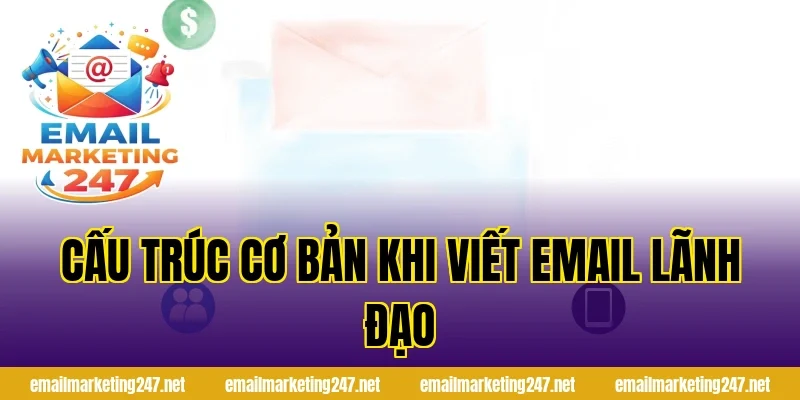 Cấu trúc cơ bản khi viết email lãnh đạo