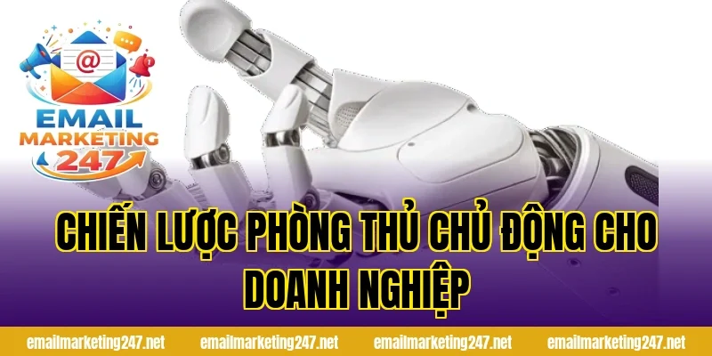 Chiến lược phòng thủ chủ động cho doanh nghiệp
