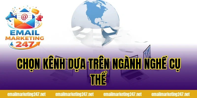 Chọn kênh dựa trên ngành nghề cụ thể