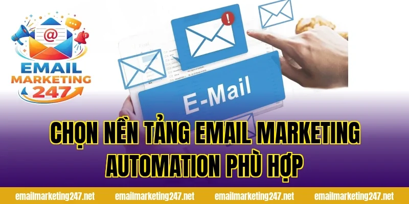 Chọn nền tảng email marketing automation phù hợp