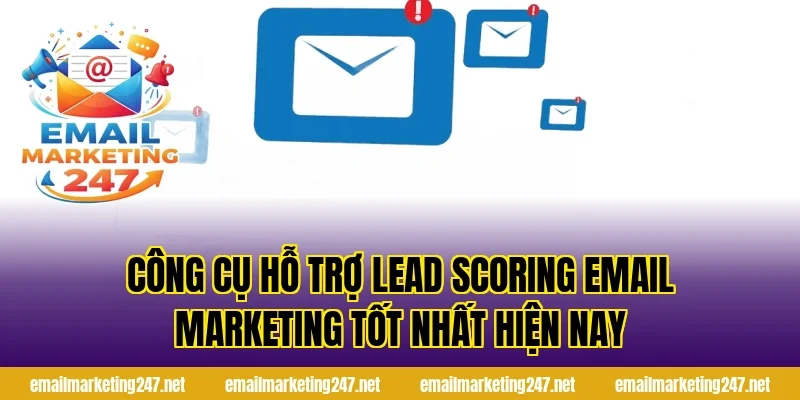 Công cụ hỗ trợ lead scoring email marketing tốt nhất hiện nay