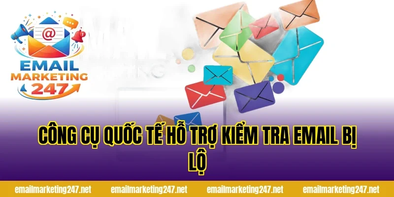 Công cụ quốc tế hỗ trợ kiểm tra email bị lộ