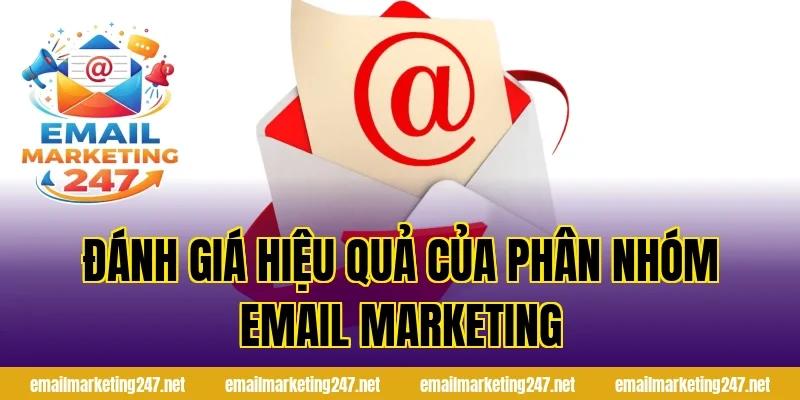 Đánh giá hiệu quả của phân nhóm email marketing