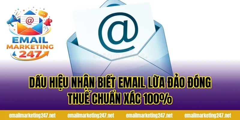 Dấu hiệu nhận biết email lừa đảo đóng thuế chuẩn xác 100%