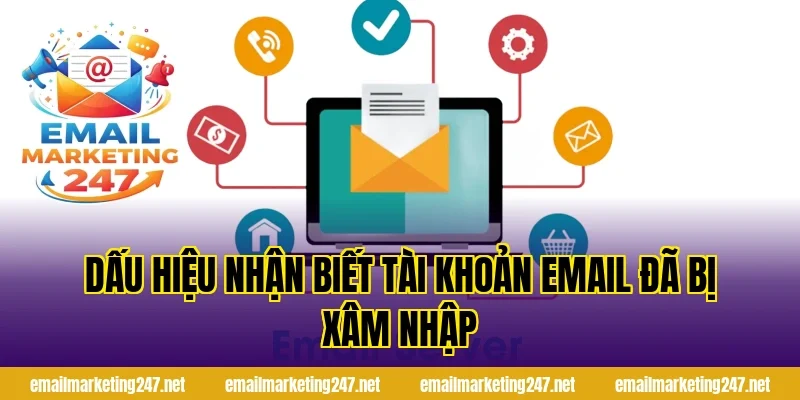 Dấu hiệu nhận biết tài khoản email đã bị xâm nhập