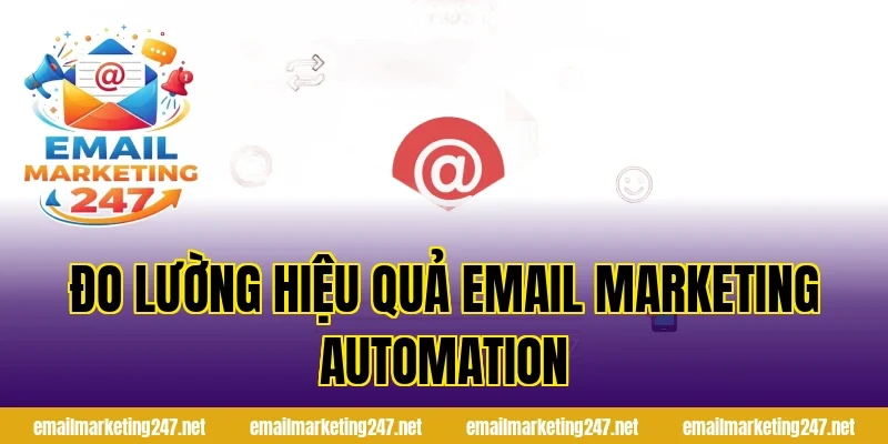 Đo lường hiệu quả email marketing automation