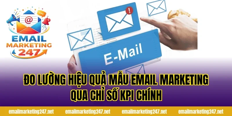 Đo lường hiệu quả mẫu email marketing qua chỉ số KPI chính