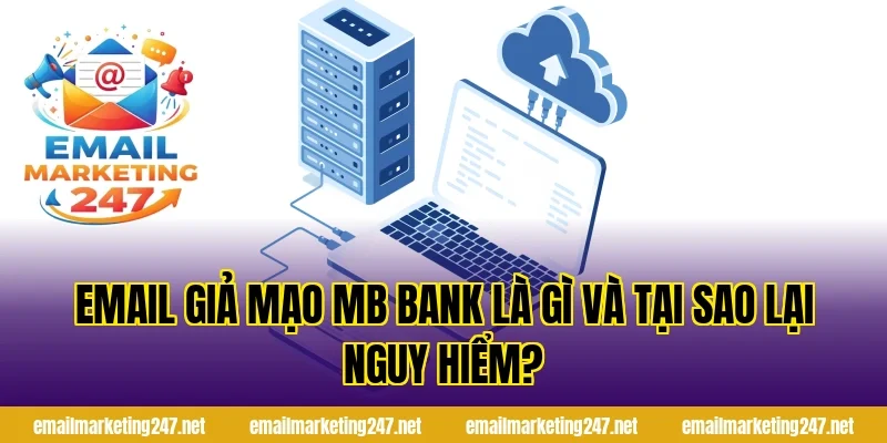 Email giả mạo MB Bank là gì và tại sao lại nguy hiểm?