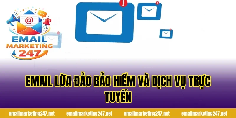 Email lừa đảo bảo hiểm và dịch vụ trực tuyến