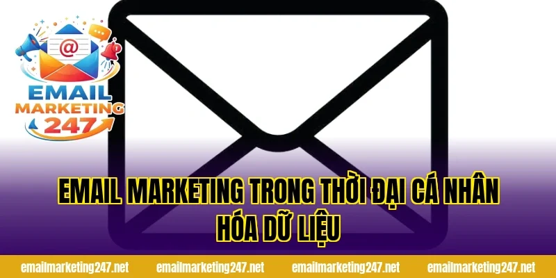Email marketing trong thời đại cá nhân hóa dữ liệu