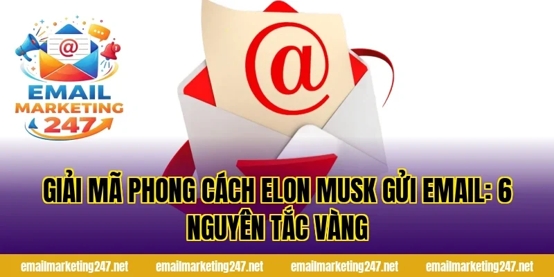 Giải mã phong cách elon musk gửi email: 6 nguyên tắc vàng