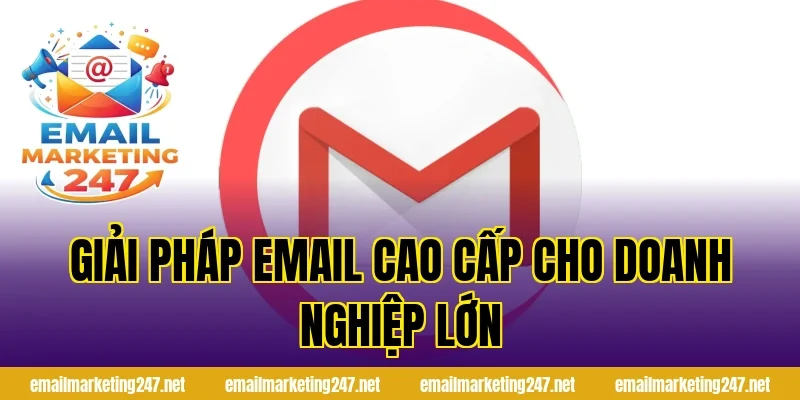 Giải pháp email cao cấp cho doanh nghiệp lớn