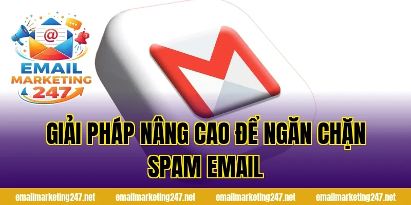 Giải pháp nâng cao để ngăn chặn spam email