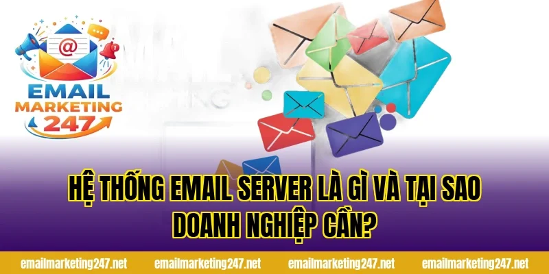 Hệ thống email server là gì và tại sao doanh nghiệp cần?