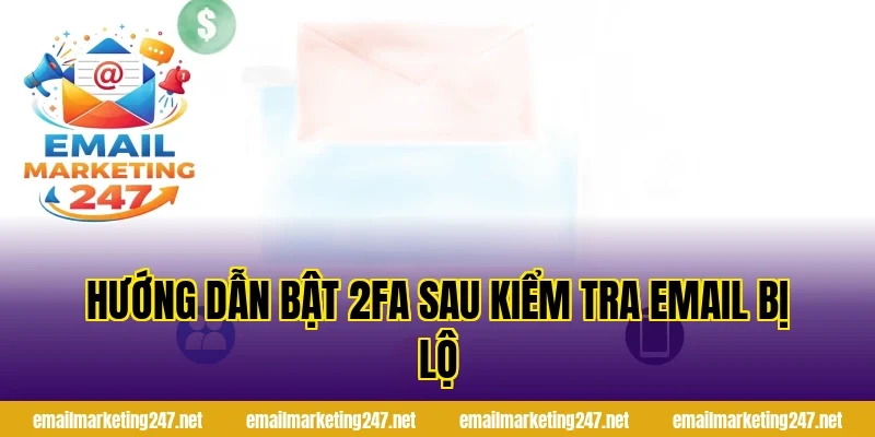 Hướng dẫn bật 2FA sau kiểm tra email bị lộ