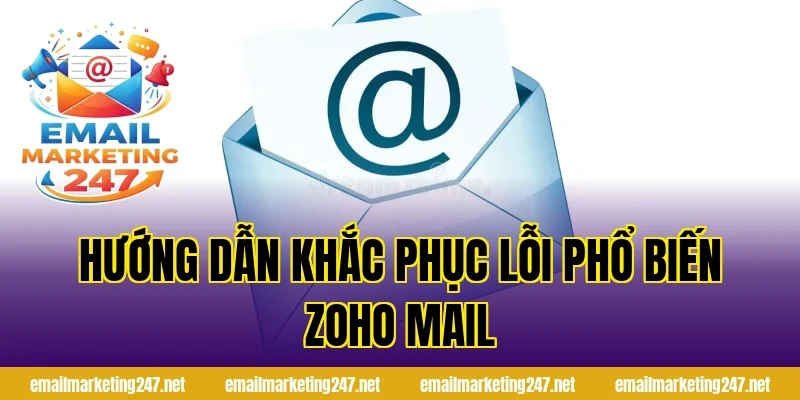 Hướng dẫn khắc phục lỗi phổ biến Zoho Mail