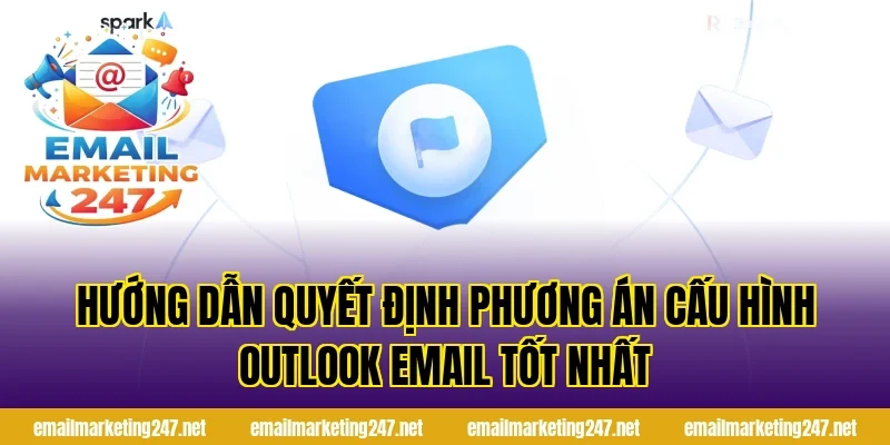 Hướng dẫn quyết định phương án cấu hình Outlook email tốt nhất