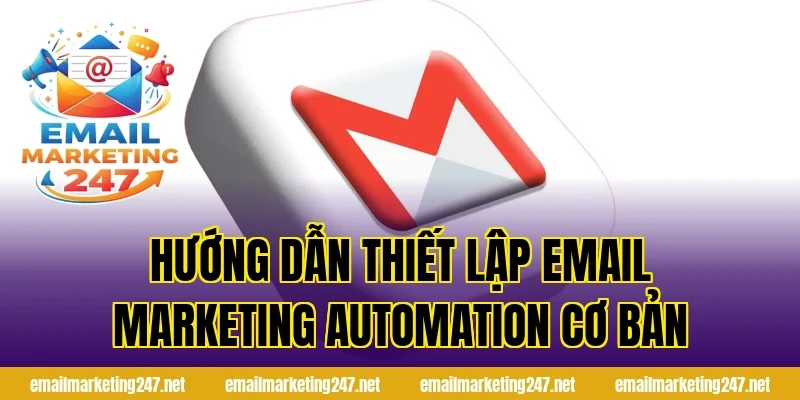Hướng dẫn thiết lập email marketing automation cơ bản