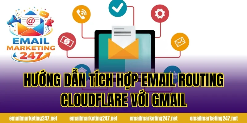 Hướng dẫn tích hợp email routing Cloudflare với Gmail