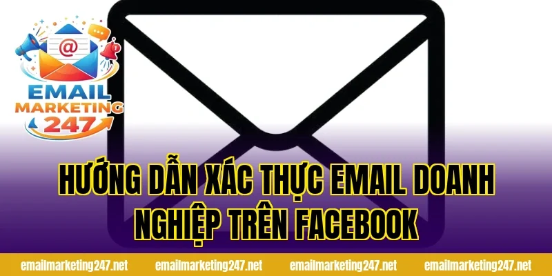 Hướng dẫn xác thực email doanh nghiệp trên Facebook