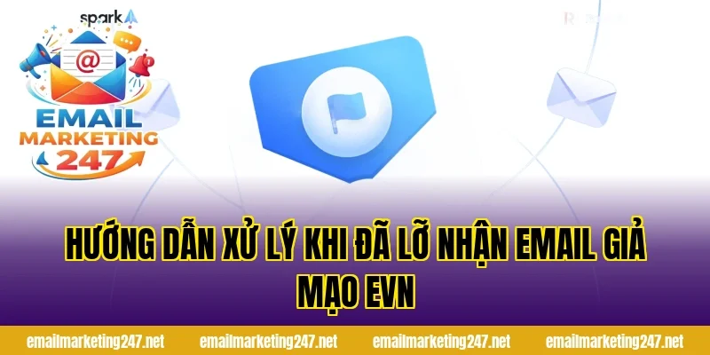 Hướng dẫn xử lý khi đã lỡ nhận email giả mạo evn