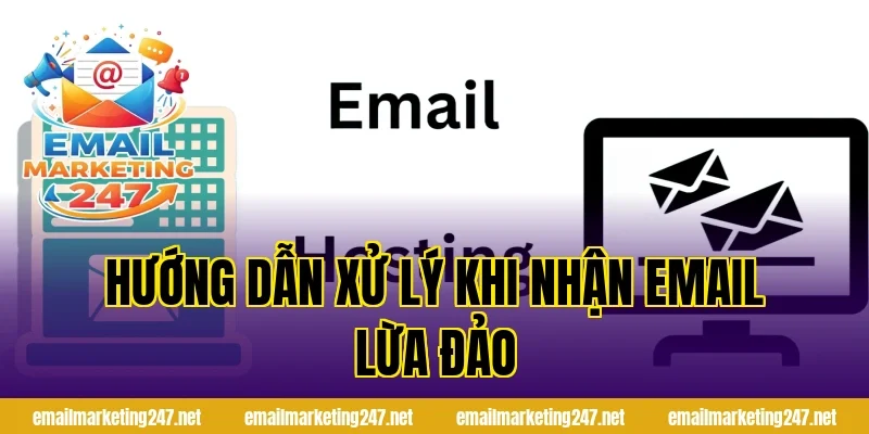 Hướng dẫn xử lý khi nhận email lừa đảo