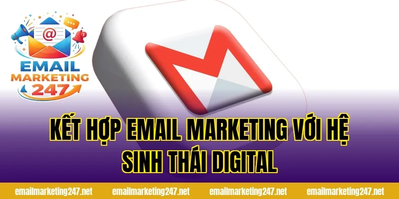 Kết hợp Email Marketing với hệ sinh thái Digital