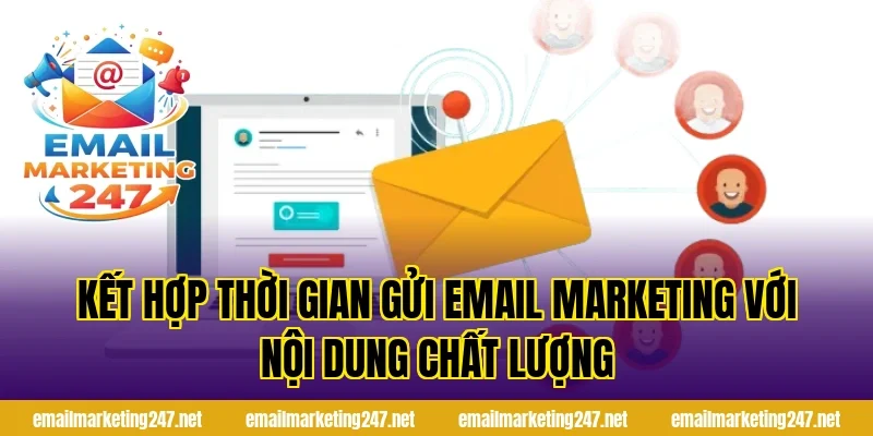 Kết hợp thời gian gửi email marketing với nội dung chất lượng