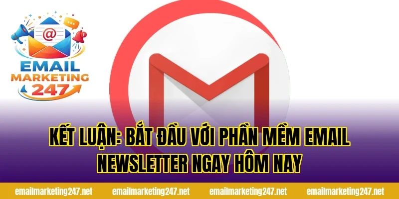 Kết luận: Bắt đầu với phần mềm email newsletter ngay hôm nay