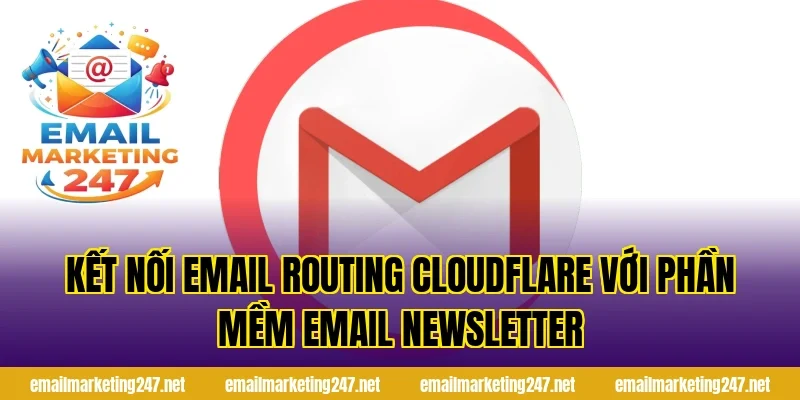 Kết nối email routing Cloudflare với phần mềm email newsletter