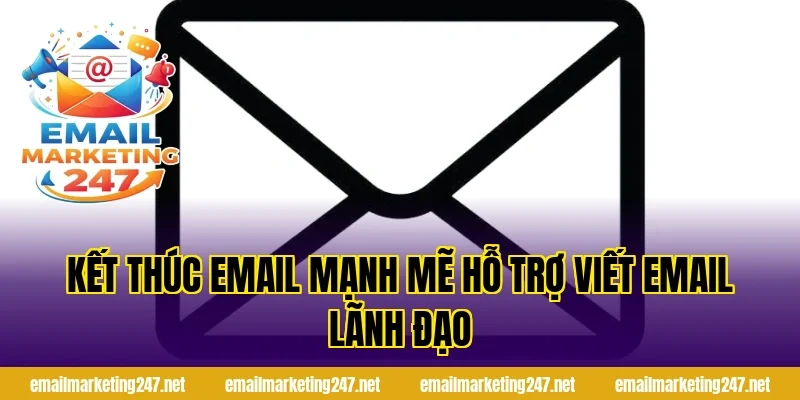 Kết thúc email mạnh mẽ hỗ trợ viết email lãnh đạo