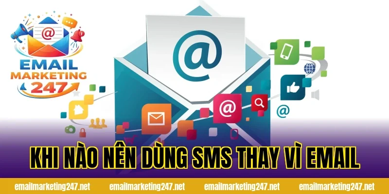 Khi nào nên dùng SMS thay vì email