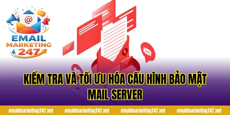 Kiểm tra và tối ưu hóa cấu hình bảo mật mail server