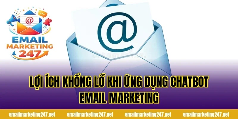 Lợi Ích Khổng Lồ Khi Ứng Dụng Chatbot Email Marketing