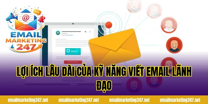 Lợi ích lâu dài của kỹ năng viết email lãnh đạo